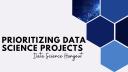 How to Prioritize Projects | Data Science Hangout Highlights