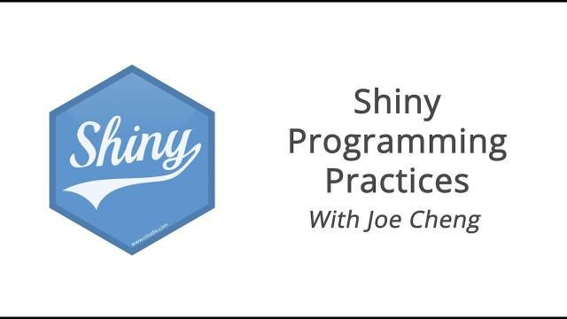 Shiny Programming Practices || Joe Cheng || Posit