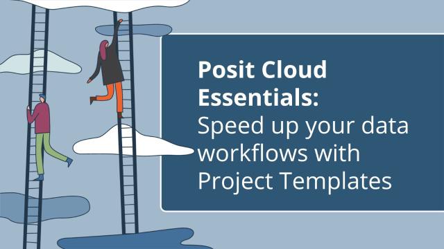 Posit Cloud Essentials | Ep 3: Speed up your data workflows with Project Templates