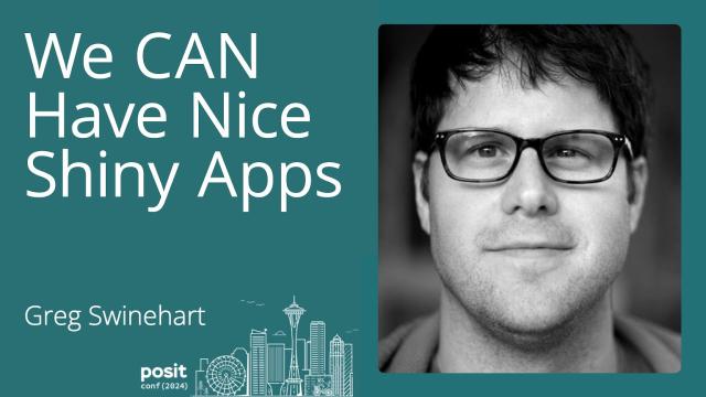 Greg Swinehart - We CAN have nice Shiny apps: What's new in Shiny's UI & UX