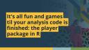 It's all fun and games til your analysis code is finished (Alex Rossell Hayes) | posit::conf(2025)