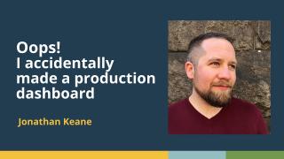Oops! I accidentally made a production dashboard (Jonathan Keane, Posit) | posit::conf(2025)